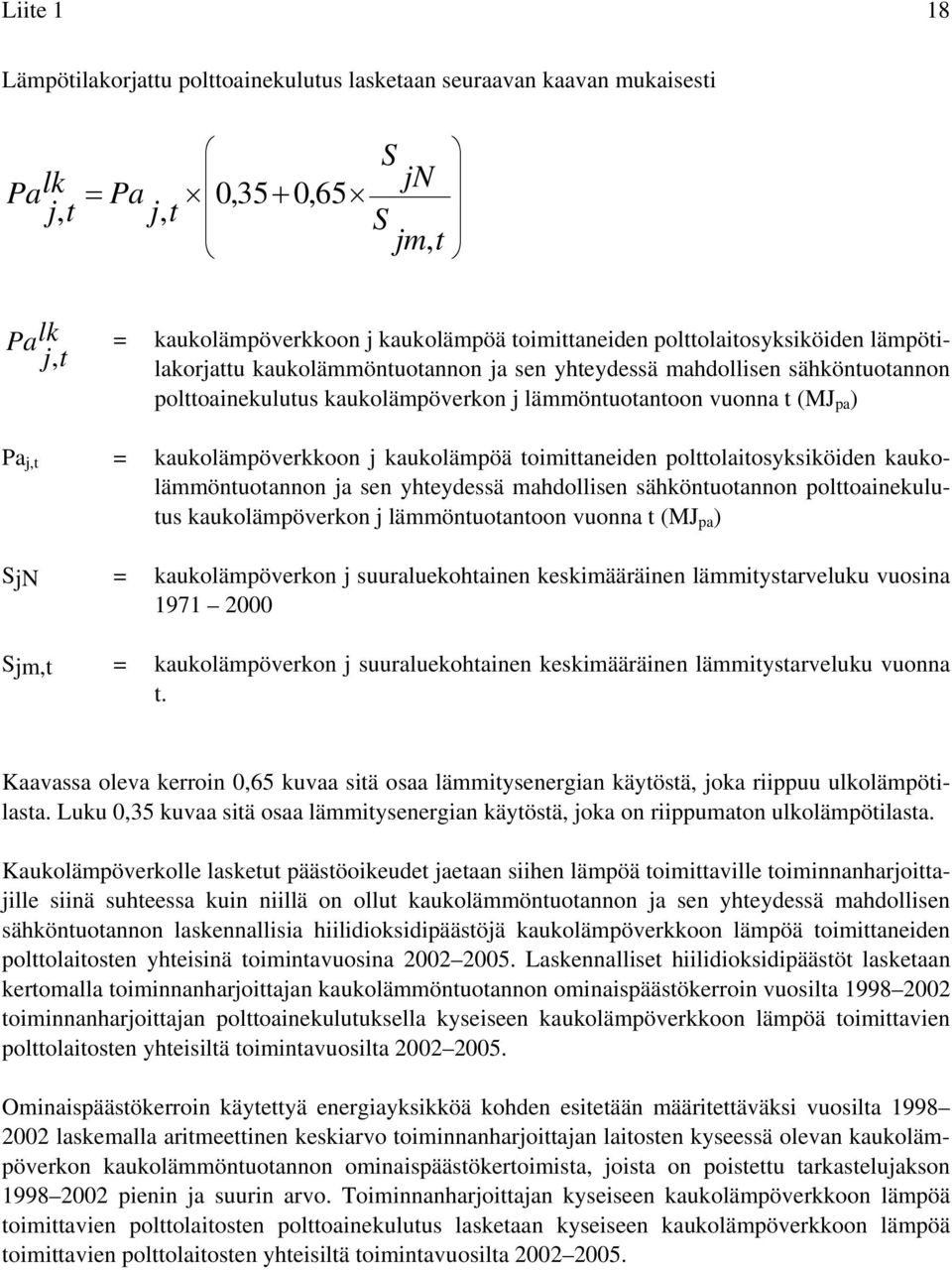kaukolämpöverkkoon j kaukolämpöä toimittaneiden polttolaitosyksiköiden kaukolämmöntuotannon ja sen yhteydessä mahdollisen sähköntuotannon polttoainekulutus kaukolämpöverkon j lämmöntuotantoon vuonna