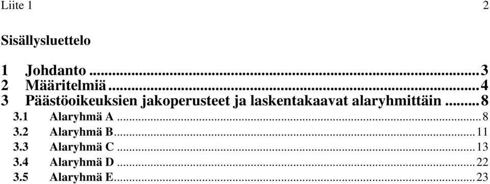 alaryhmittäin...8 3.1 Alaryhmä A...8 3.2 Alaryhmä B...11 3.