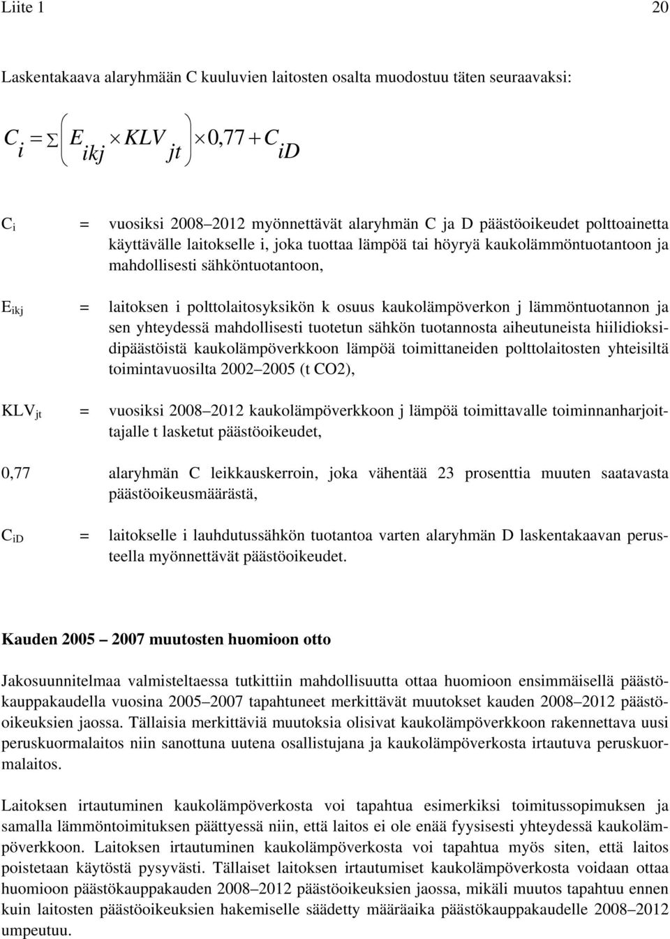 lämmöntuotannon ja sen yhteydessä mahdollisesti tuotetun sähkön tuotannosta aiheutuneista hiilidioksidipäästöistä kaukolämpöverkkoon lämpöä toimittaneiden polttolaitosten yhteisiltä toimintavuosilta