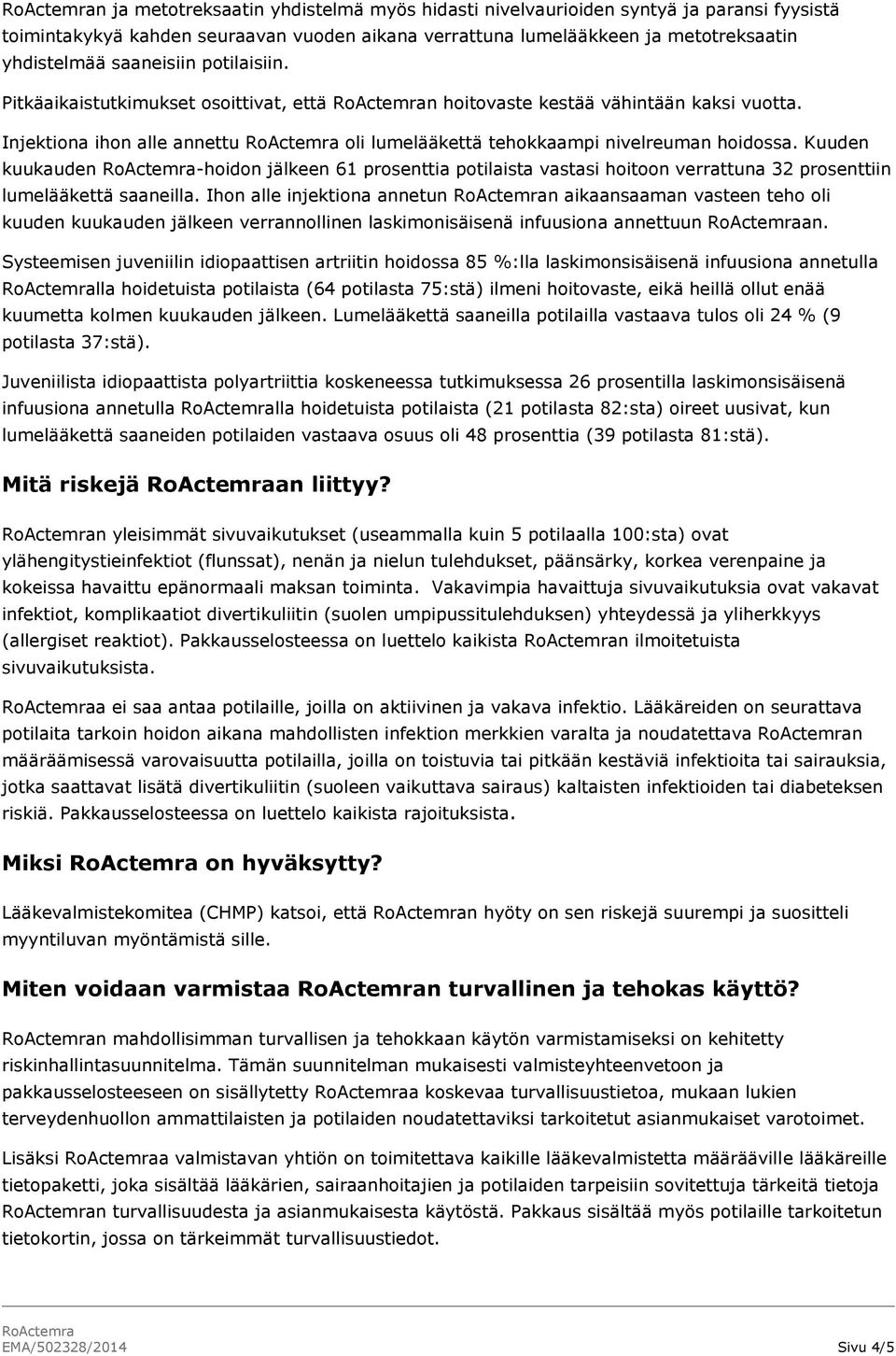 Kuuden kuukauden -hoidon jälkeen 61 prosenttia potilaista vastasi hoitoon verrattuna 32 prosenttiin lumelääkettä saaneilla.