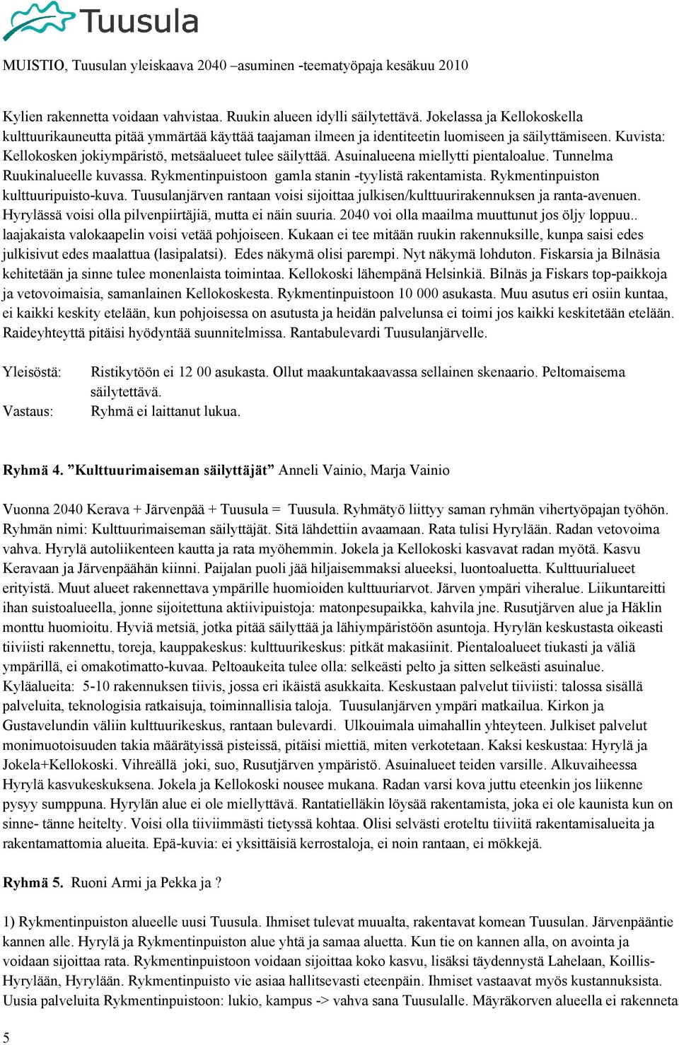 Asuinalueena miellytti pientaloalue. Tunnelma Ruukinalueelle kuvassa. Rykmentinpuistoon gamla stanin -tyylistä rakentamista. Rykmentinpuiston kulttuuripuisto-kuva.