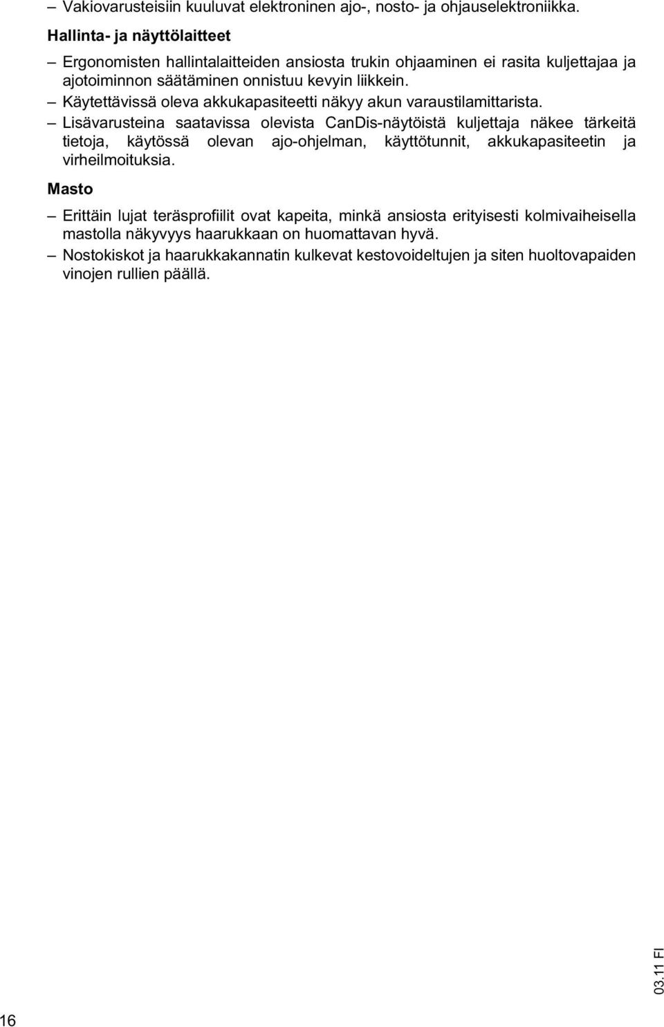 Käytettävissä oleva akkukapasiteetti näkyy akun varaustilamittarista.