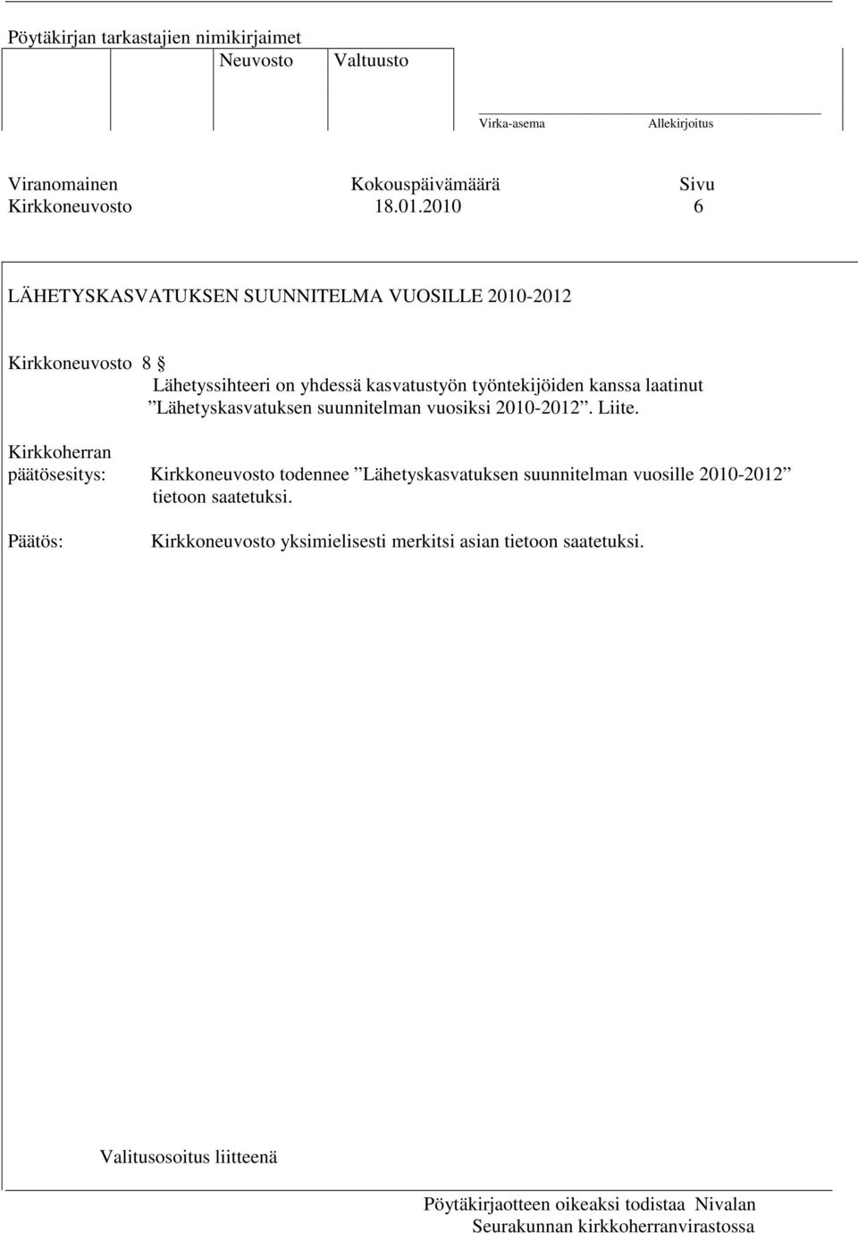 kasvatustyön työntekijöiden kanssa laatinut Lähetyskasvatuksen suunnitelman vuosiksi 2010-2012. Liite.