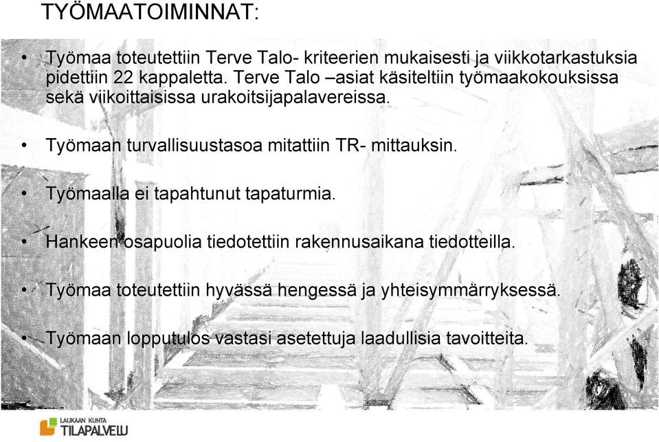 Työmaan turvallisuustasoa mitattiin TR- mittauksin. Työmaalla ei tapahtunut tapaturmia.