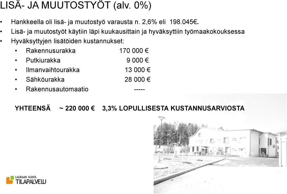 Hyväksyttyjen lisätöiden kustannukset: Rakennusurakka 170 000 Putkiurakka 9 000