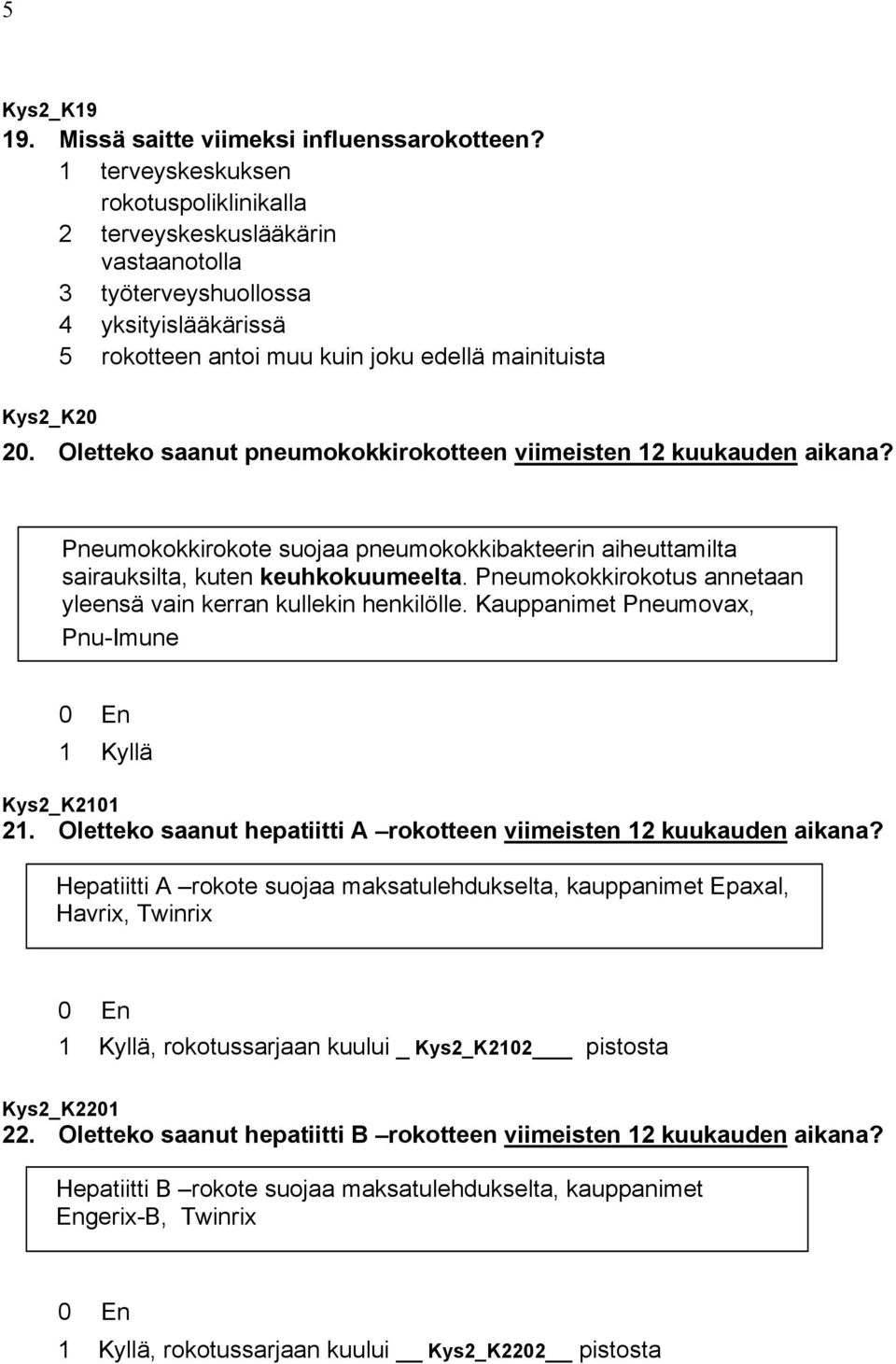 Oletteko saanut pneumokokkirokotteen viimeisten 12 kuukauden aikana? Pneumokokkirokote suojaa pneumokokkibakteerin aiheuttamilta sairauksilta, kuten keuhkokuumeelta.