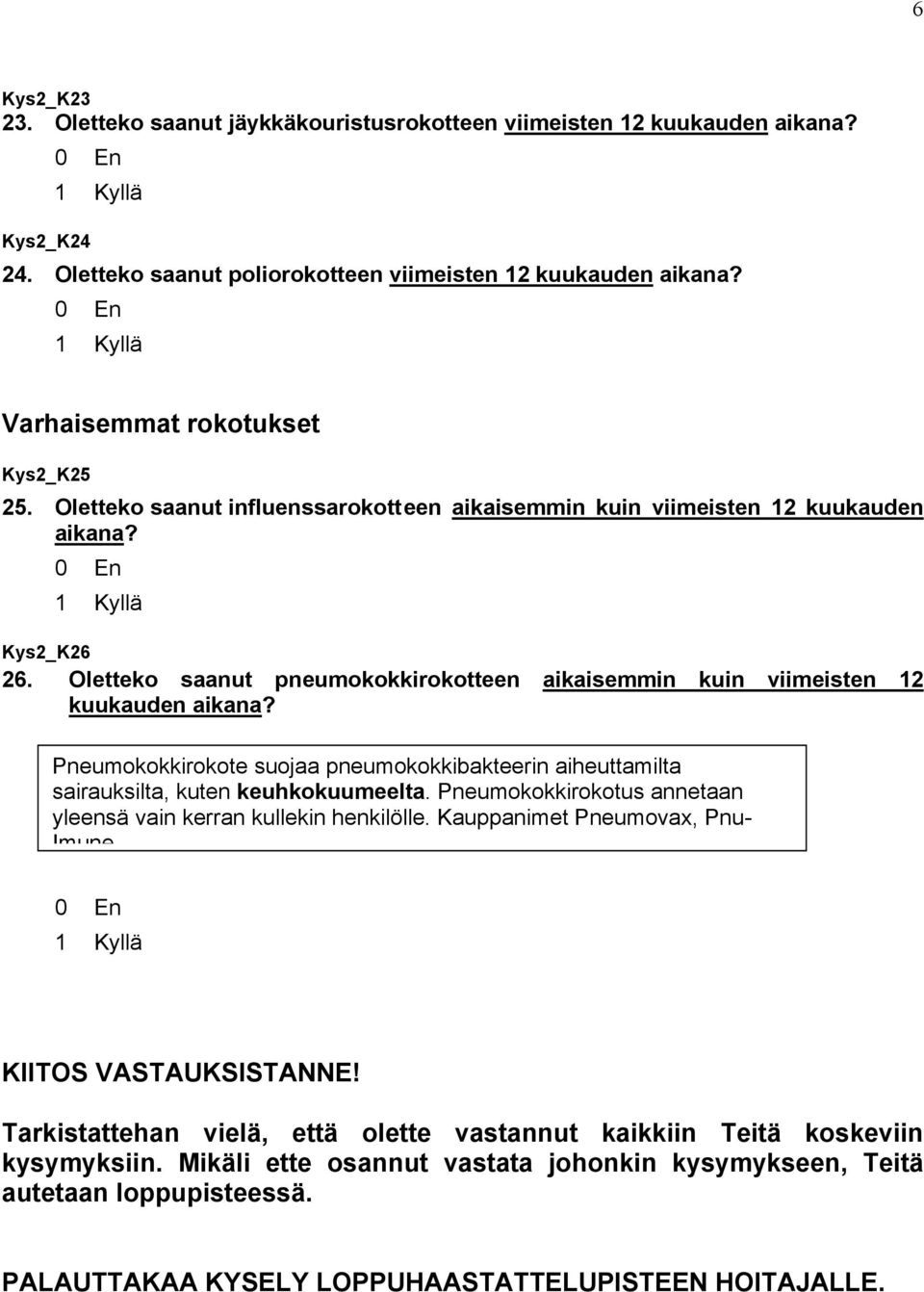 Pneumokokkirokote suojaa pneumokokkibakteerin aiheuttamilta sairauksilta, kuten keuhkokuumeelta. Pneumokokkirokotus annetaan yleensä vain kerran kullekin henkilölle.