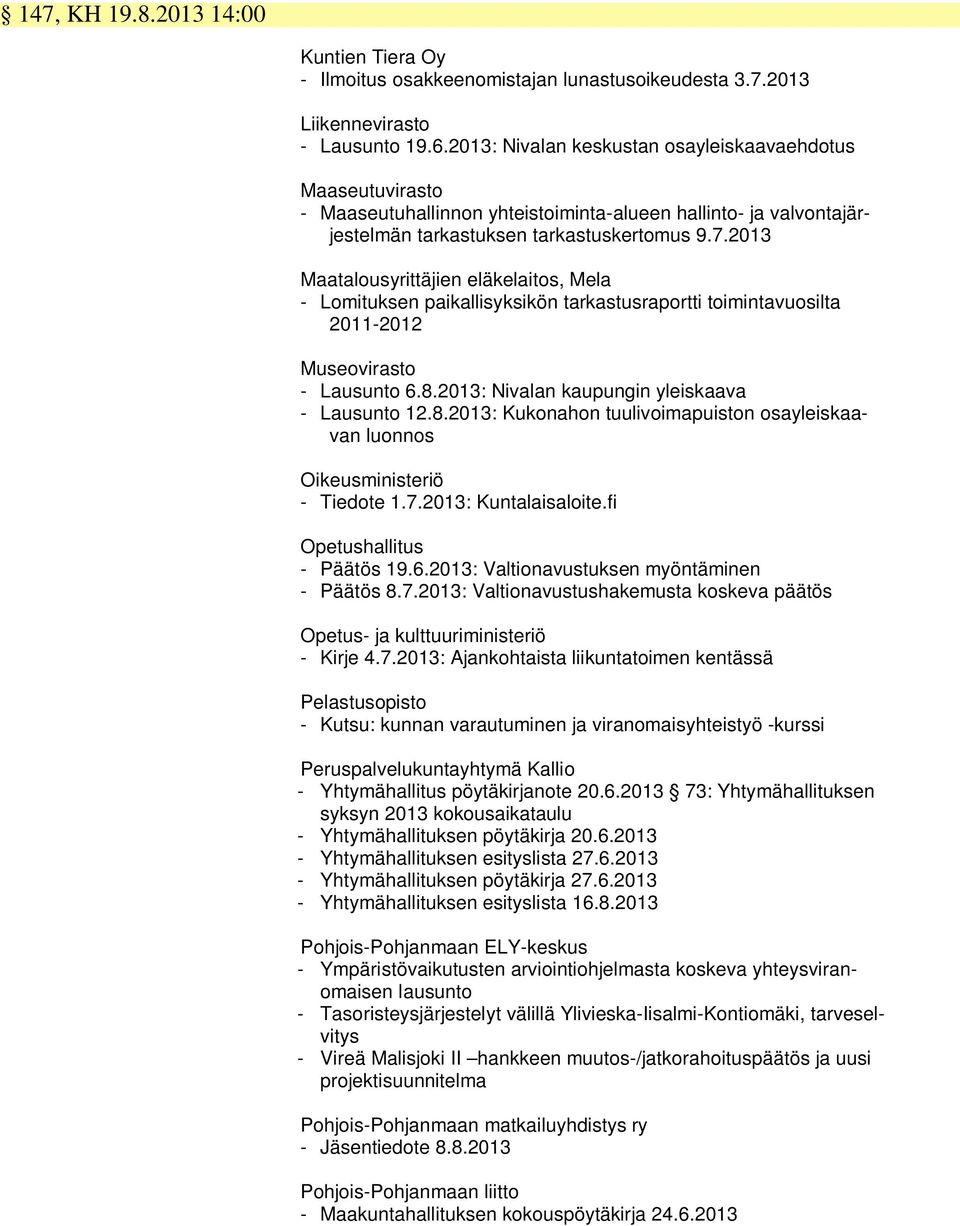 2013 Maatalousyrittäjien eläkelaitos, Mela - Lomituksen paikallisyksikön tarkastusraportti toimintavuosilta 2011-2012 Museovirasto - Lausunto 6.8.