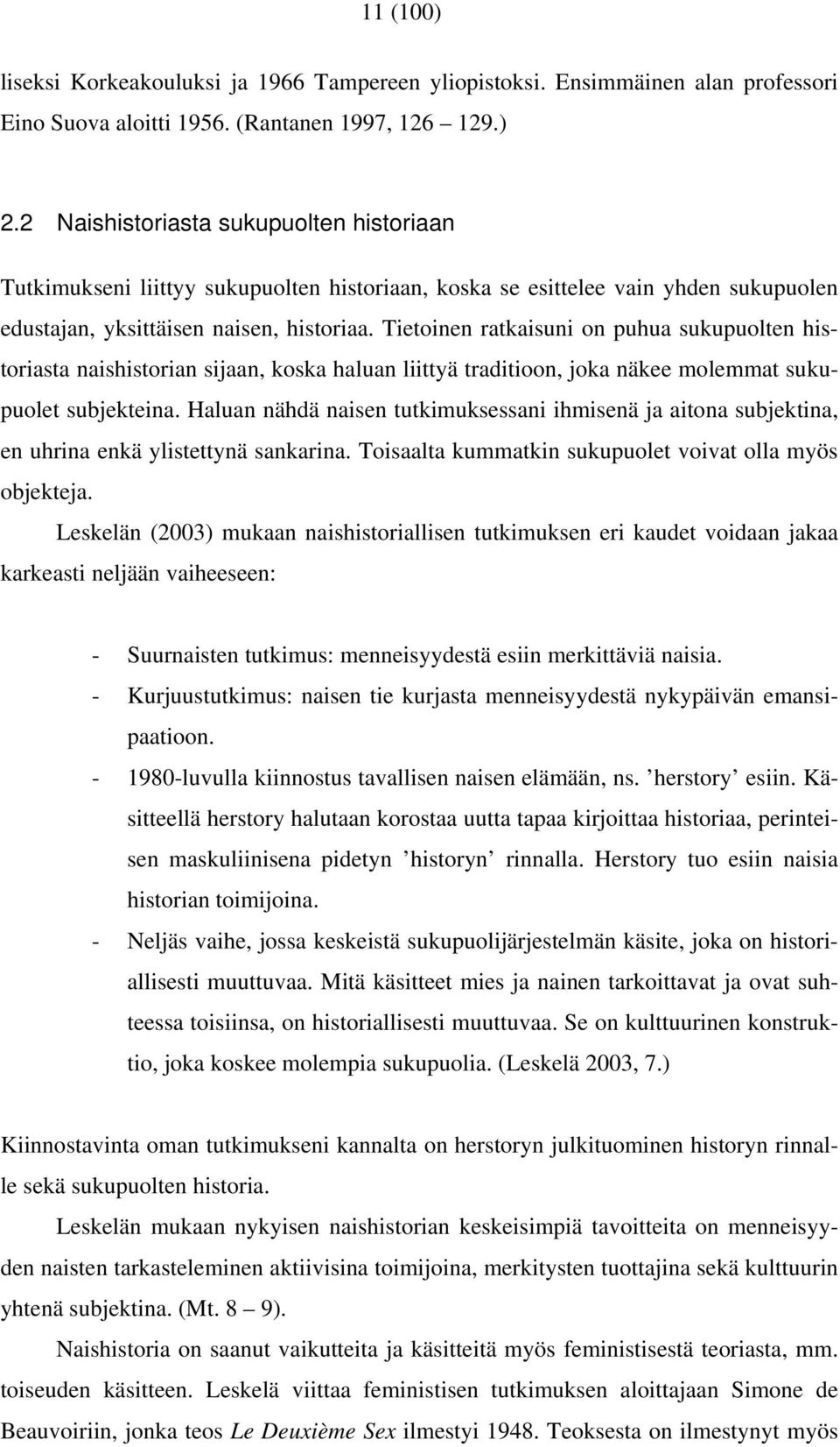 Tietoinen ratkaisuni on puhua sukupuolten historiasta naishistorian sijaan, koska haluan liittyä traditioon, joka näkee molemmat sukupuolet subjekteina.