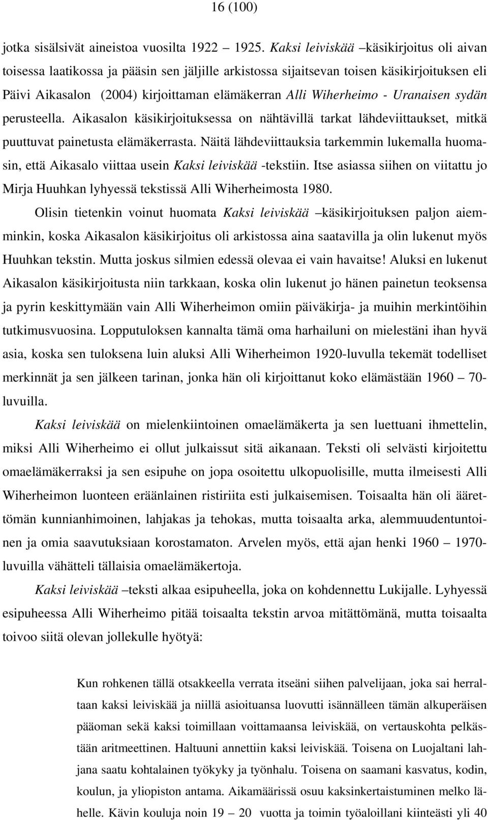 Uranaisen sydän perusteella. Aikasalon käsikirjoituksessa on nähtävillä tarkat lähdeviittaukset, mitkä puuttuvat painetusta elämäkerrasta.