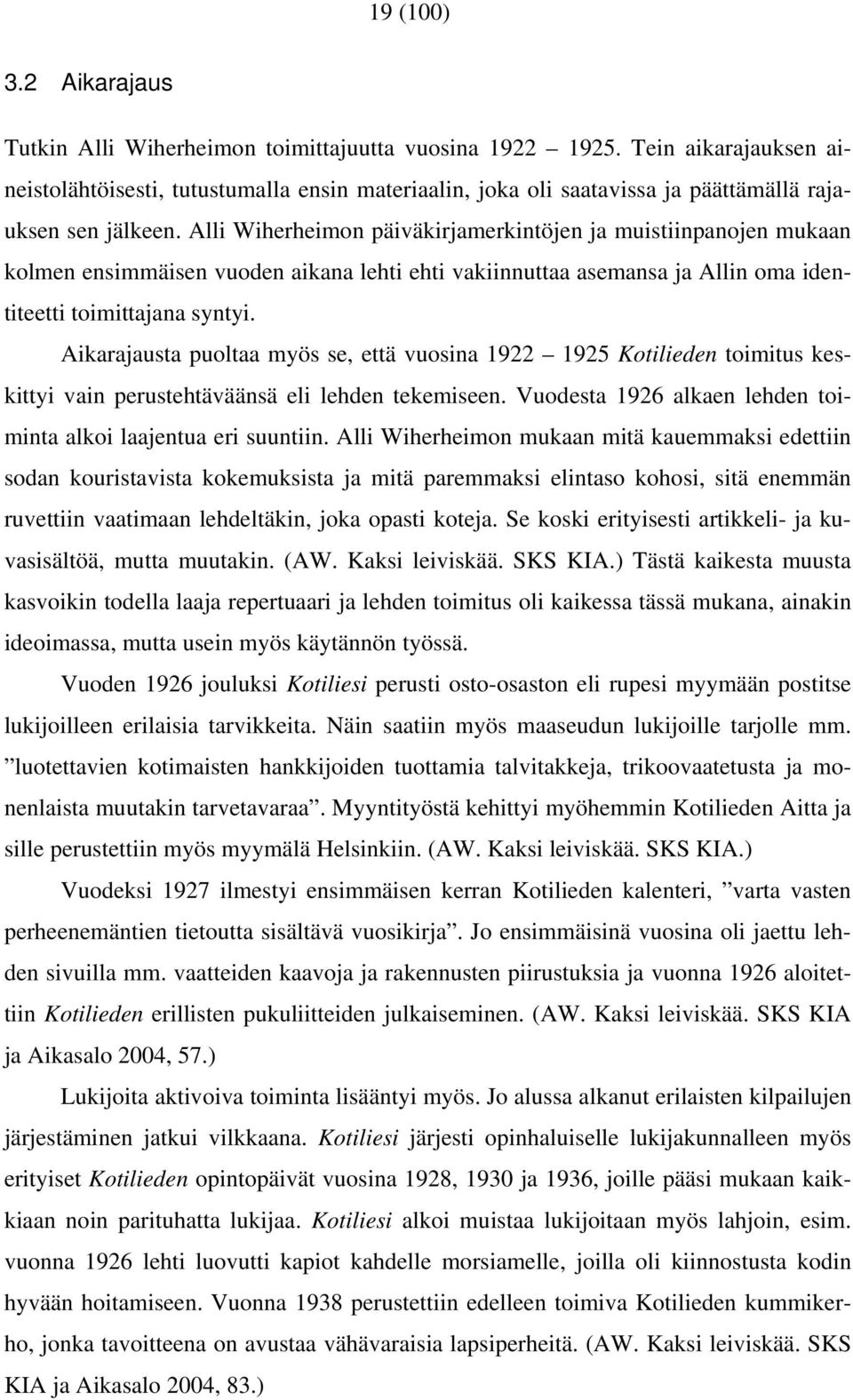 Alli Wiherheimon päiväkirjamerkintöjen ja muistiinpanojen mukaan kolmen ensimmäisen vuoden aikana lehti ehti vakiinnuttaa asemansa ja Allin oma identiteetti toimittajana syntyi.