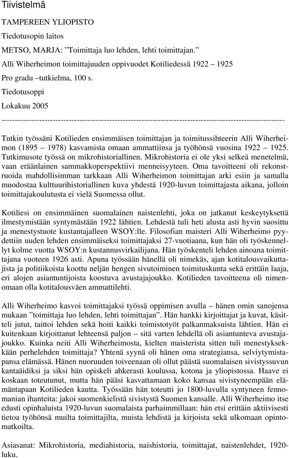 Tiedotusoppi Lokakuu 2005 --------------------------------------------------------------------------------------------------------- Tutkin työssäni Kotilieden ensimmäisen toimittajan ja