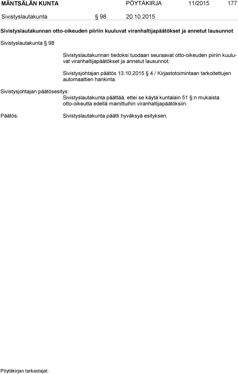 tiedoksi tuodaan seuraavat otto-oikeuden piiriin kuuluvat viranhaltijapäätökset ja annetut lausunnot: Sivistysjohtajan päätös 13.10.