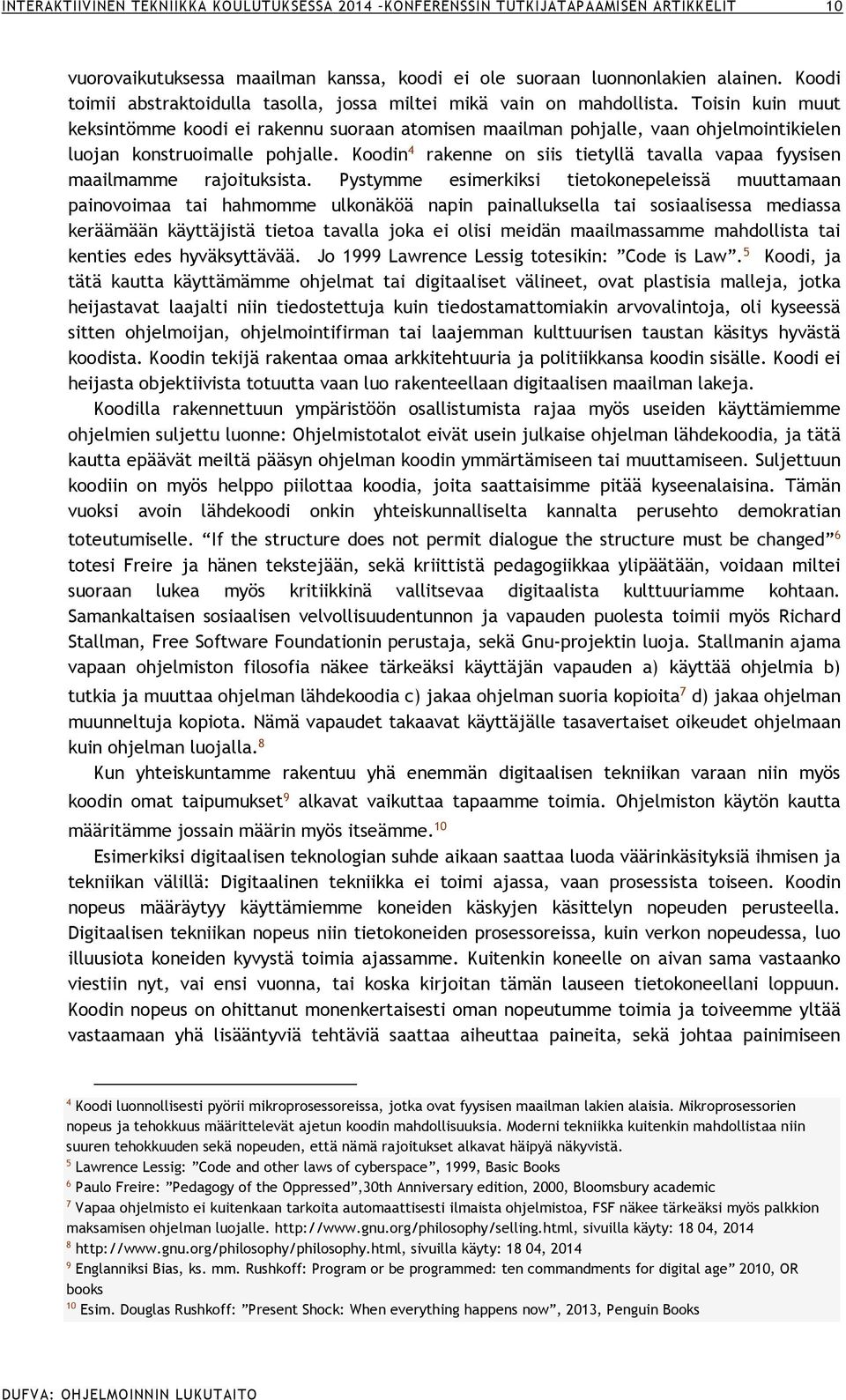Toisin kuin muut keksintömme koodi ei rakennu suoraan atomisen maailman pohjalle, vaan ohjelmointikielen luojan konstruoimalle pohjalle.