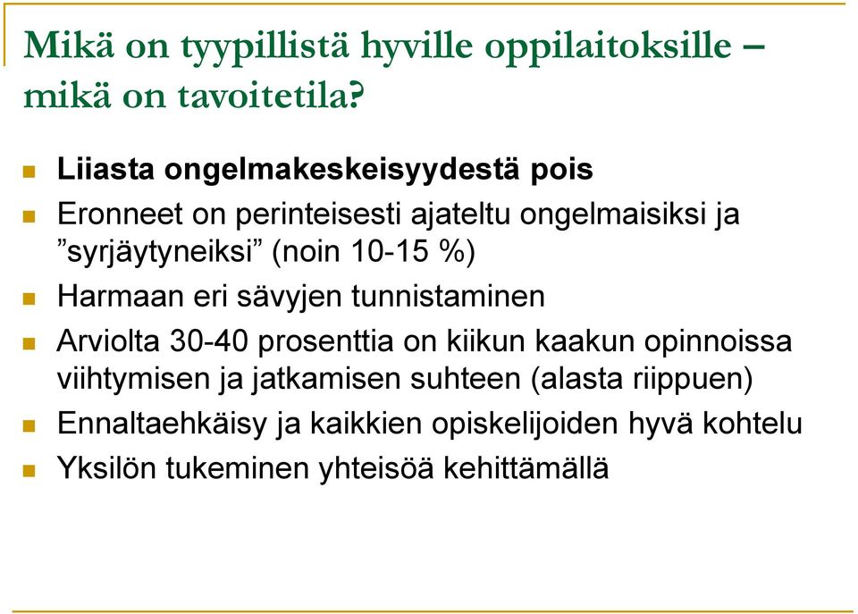 (noin 10-15 %) Harmaan eri sävyjen tunnistaminen Arviolta 30-40 prosenttia on kiikun kaakun opinnoissa