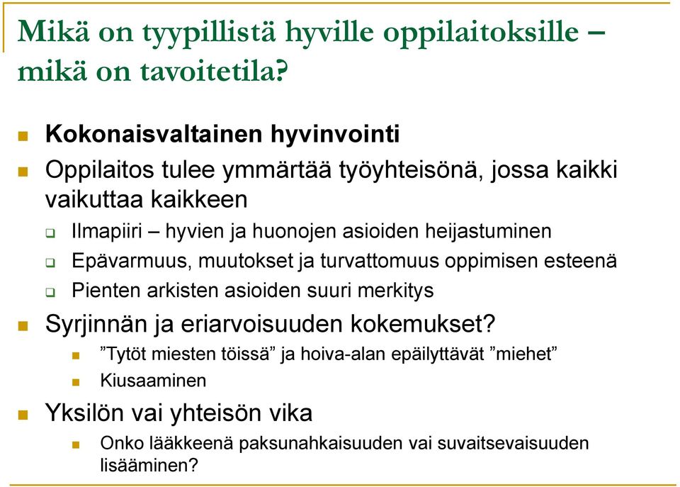 huonojen asioiden heijastuminen Epävarmuus, muutokset ja turvattomuus oppimisen esteenä Pienten arkisten asioiden suuri merkitys