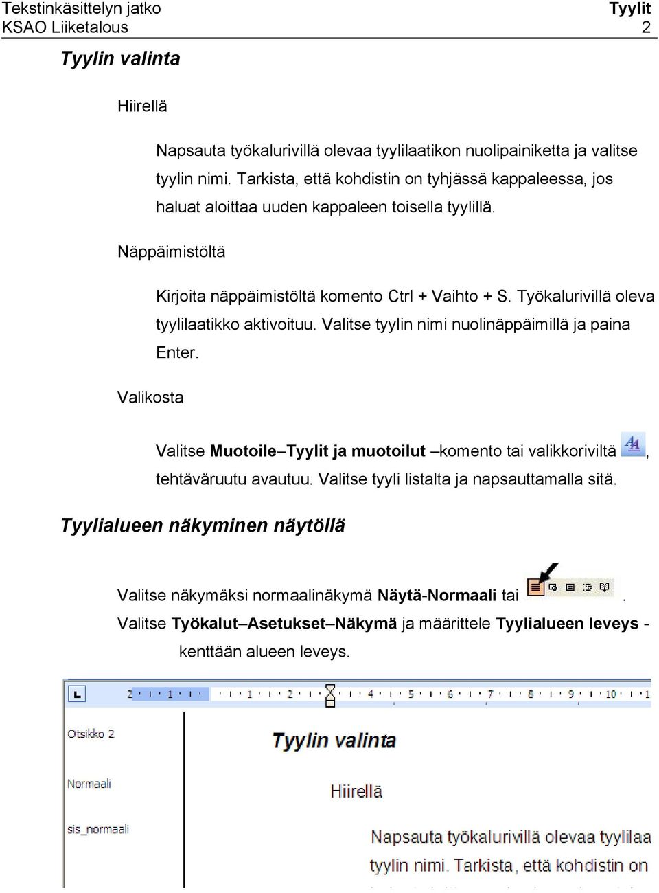 Työkalurivillä oleva tyylilaatikko aktivoituu. Valitse tyylin nimi nuolinäppäimillä ja paina Enter.