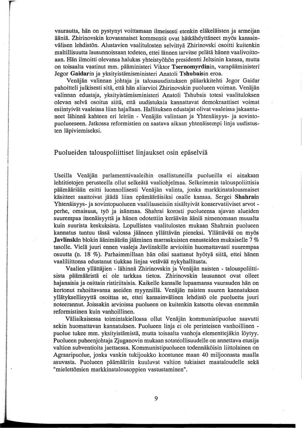 Hän ilmoitti olevansa halukas yhteistyöhön presidentti Jeltsinin kanssa, mutta on toisaalta vaatinut mm.