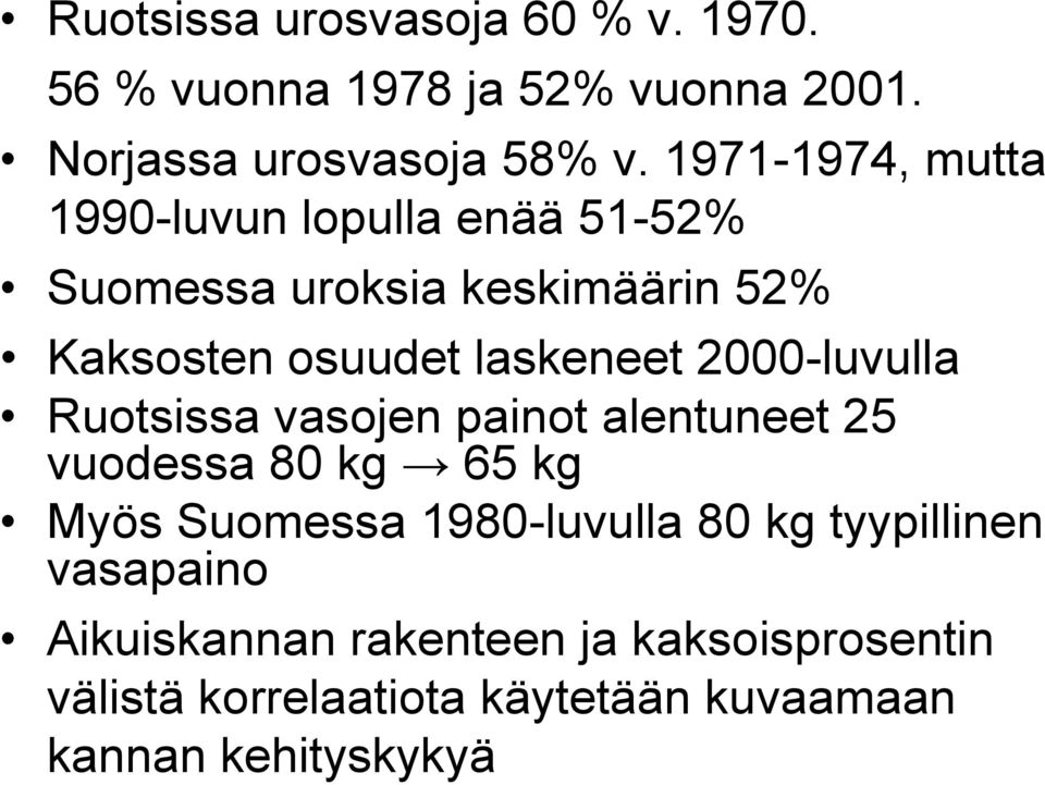 2000-luvulla Ruotsissa vasojen painot alentuneet 25 vuodessa 80 kg 65 kg Myös Suomessa 1980-luvulla 80 kg