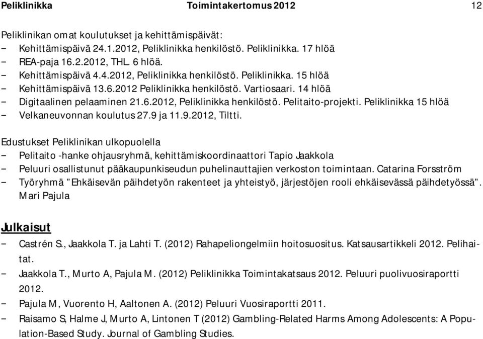 Peliklinikka 15 hlöä Velkaneuvonnan koulutus 27.9 ja 11.9.2012, Tiltti.