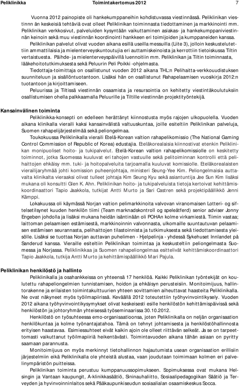 Peliklinikan verkkosivut, palveluiden kysyntään vaikuttaminen asiakas- ja hankekumppaniviestinnän keinoin sekä muu viestinnän koordinointi hankkeen eri toimijoiden ja kumppaneiden kanssa.