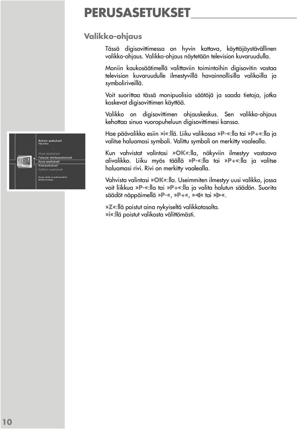 Voit suorittaa tässä monipuolisia säätöjä ja saada tietoja, jotka koskevat digisovittimen käyttöä. Valikko on digisovittimen ohjauskeskus.