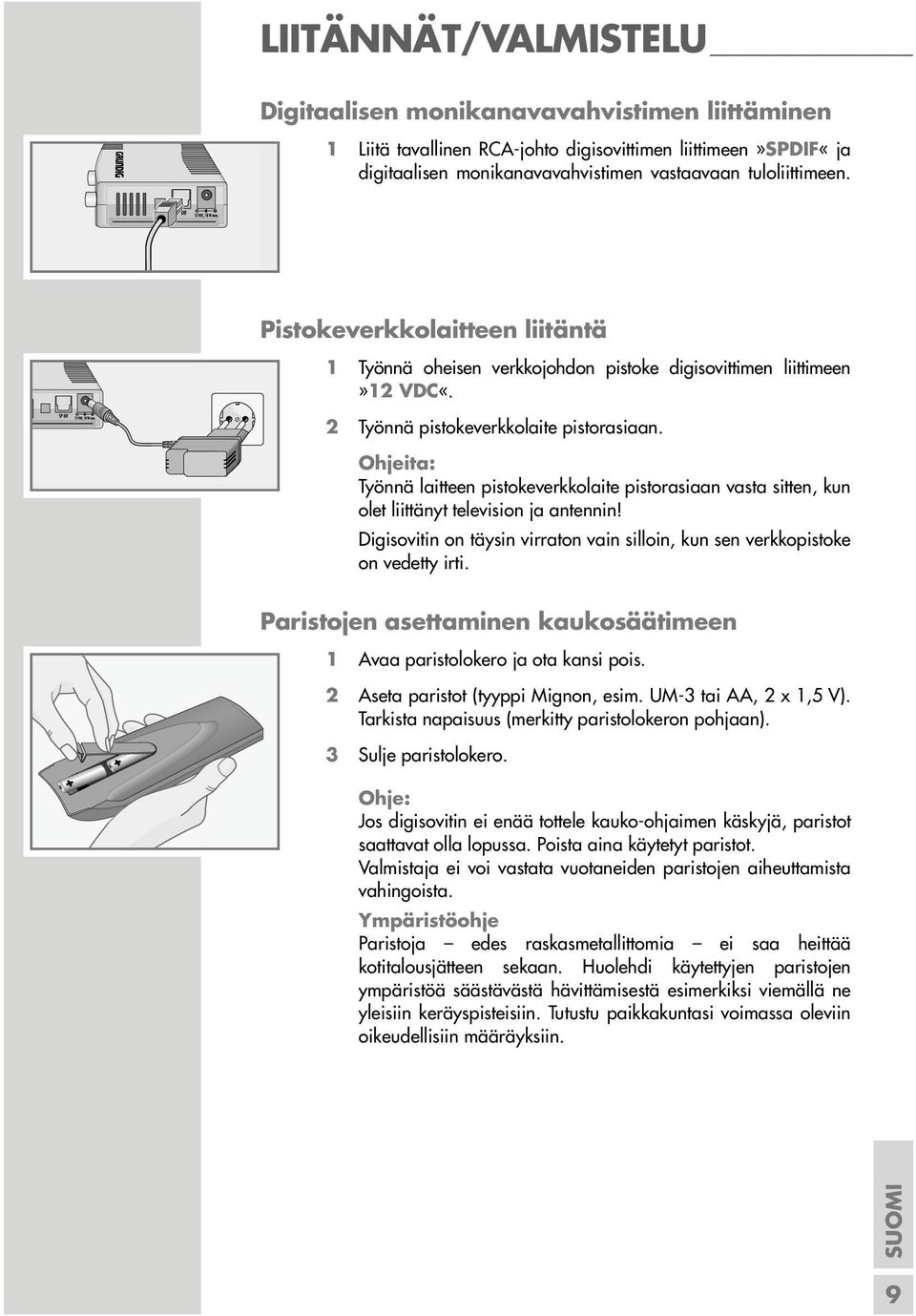 Ohjeita: Työnnä laitteen pistokeverkkolaite pistorasiaan vasta sitten, kun olet liittänyt television ja antennin! Digisovitin on täysin virraton vain silloin, kun sen verkkopistoke on vedetty irti.