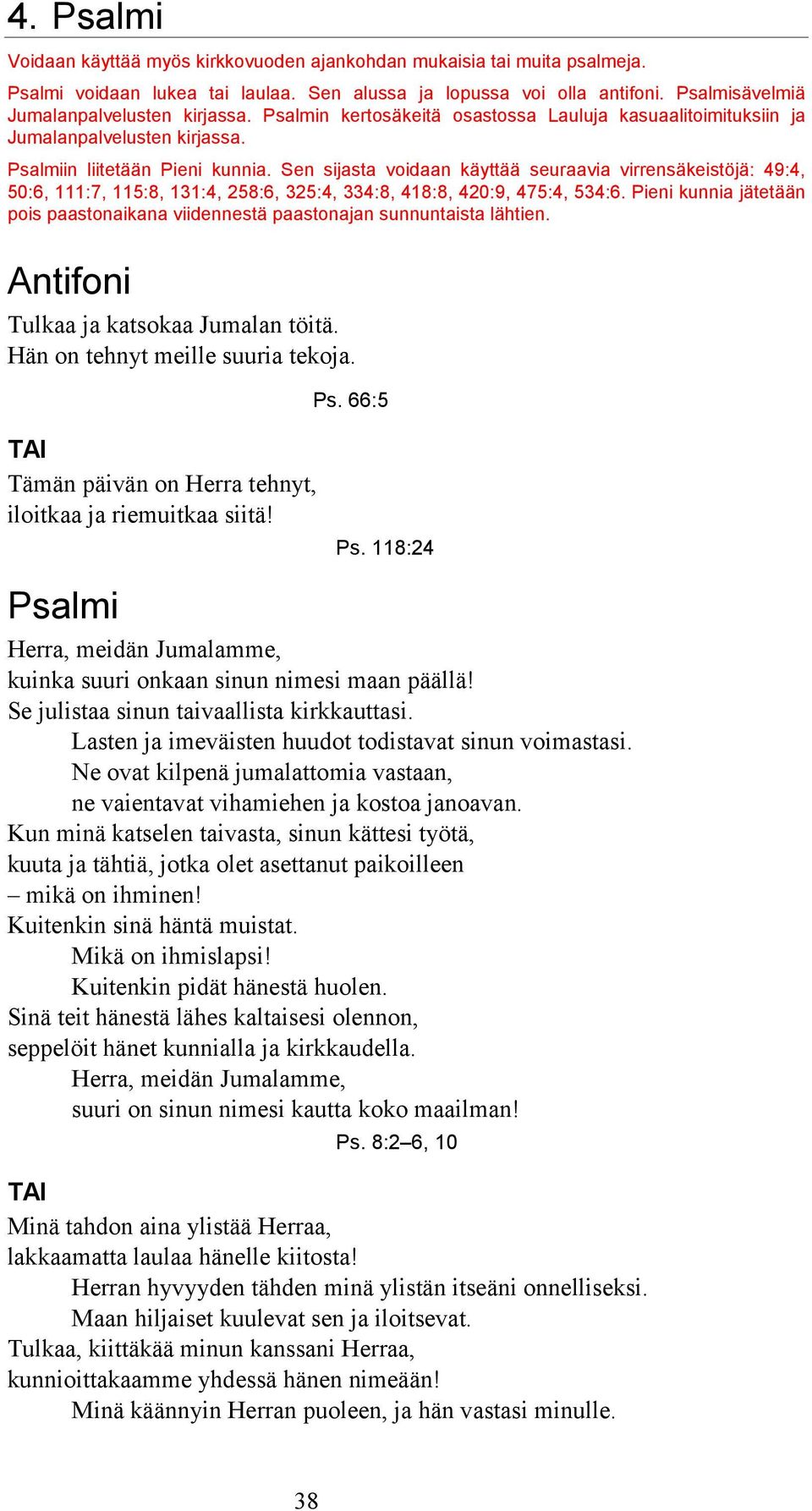 Sen sijasta voidaan käyttää seuraavia virrensäkeistöjä: 49:4, 50:6, 111:7, 115:8, 131:4, 258:6, 325:4, 334:8, 418:8, 420:9, 475:4, 534:6.