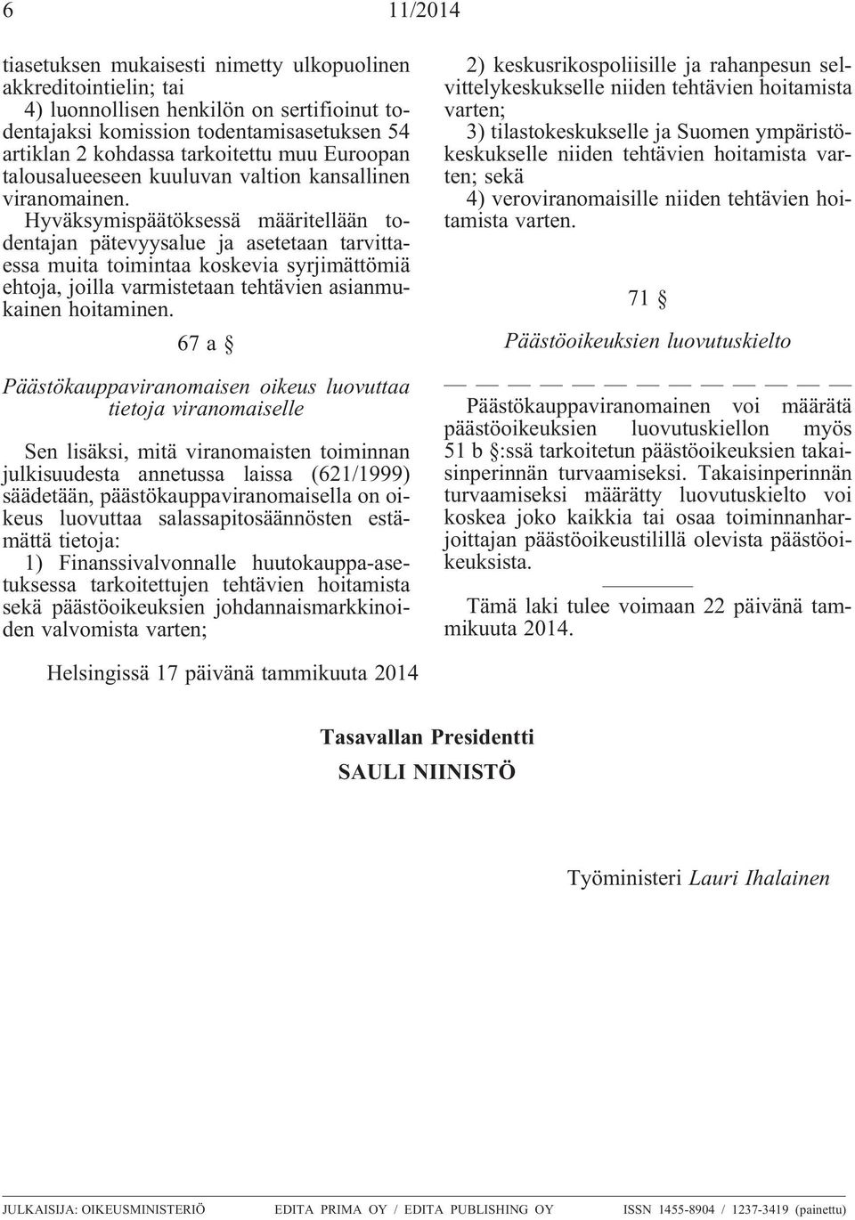 Hyväksymispäätöksessä määritellään todentajan pätevyysalue ja asetetaan tarvittaessa muita toimintaa koskevia syrjimättömiä ehtoja, joilla varmistetaan tehtävien asianmukainen hoitaminen.