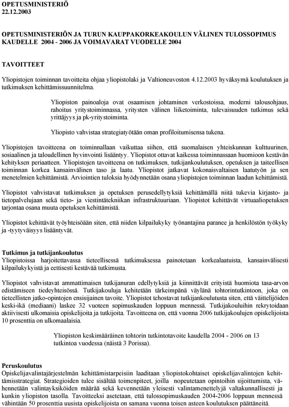 Valtioneuvoston 4.12.2003 hyväksymä koulutuksen ja tutkimuksen kehittämissuunnitelma.