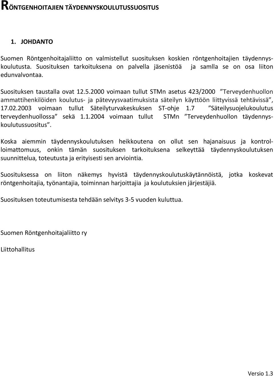 2000 voimaan tullut STMn asetus 423/2000 Terveydenhuollon ammattihenkilöiden koulutus- ja pätevyysvaatimuksista säteilyn käyttöön liittyvissä tehtävissä, 17.02.