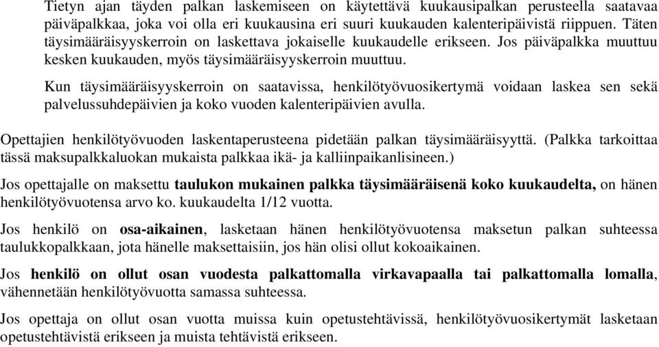 Kun täysimääräisyyskerroin on saatavissa, henkilötyövuosikertymä voidaan laskea sen sekä palvelussuhdepäivien ja koko vuoden kalenteripäivien avulla.