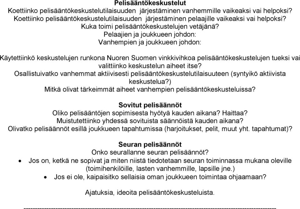 Pelaajien ja joukkueen johdon: Vanhempien ja joukkueen johdon: Käytettiinkö keskustelujen runkona Nuoren Suomen vinkkivihkoa pelisääntökeskustelujen tueksi vai valittiinko keskustelun aiheet itse?