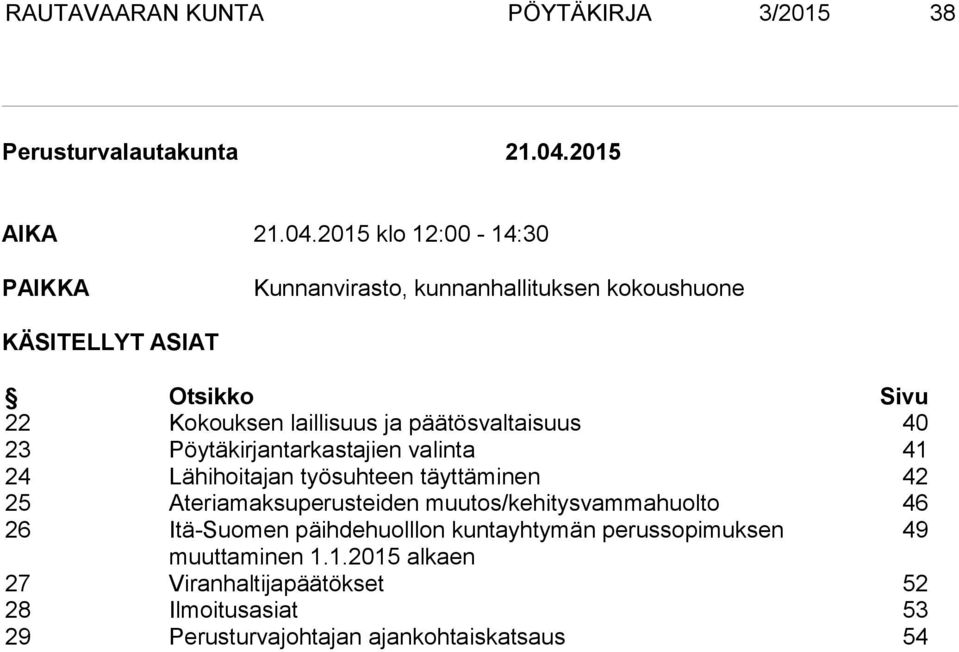 2015 klo 12:00-14:30 PAIKKA Kunnanvirasto, kunnanhallituksen kokoushuone KÄSITELLYT ASIAT Otsikko Sivu 22 Kokouksen laillisuus ja
