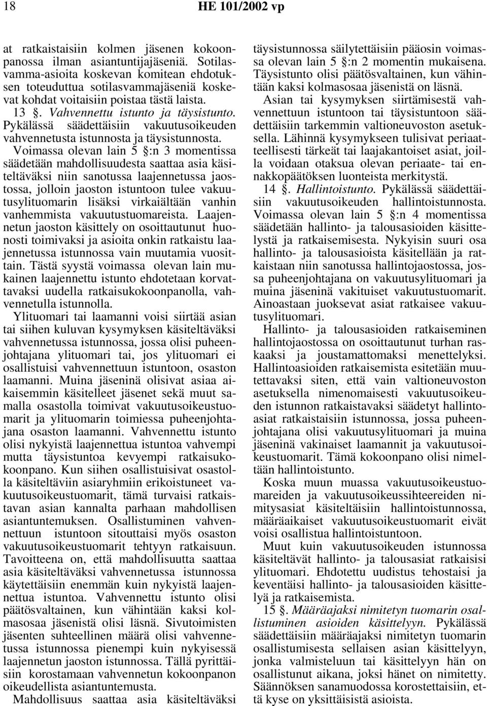 Pykälässä säädettäisiin vakuutusoikeuden vahvennetusta istunnosta ja täysistunnosta.