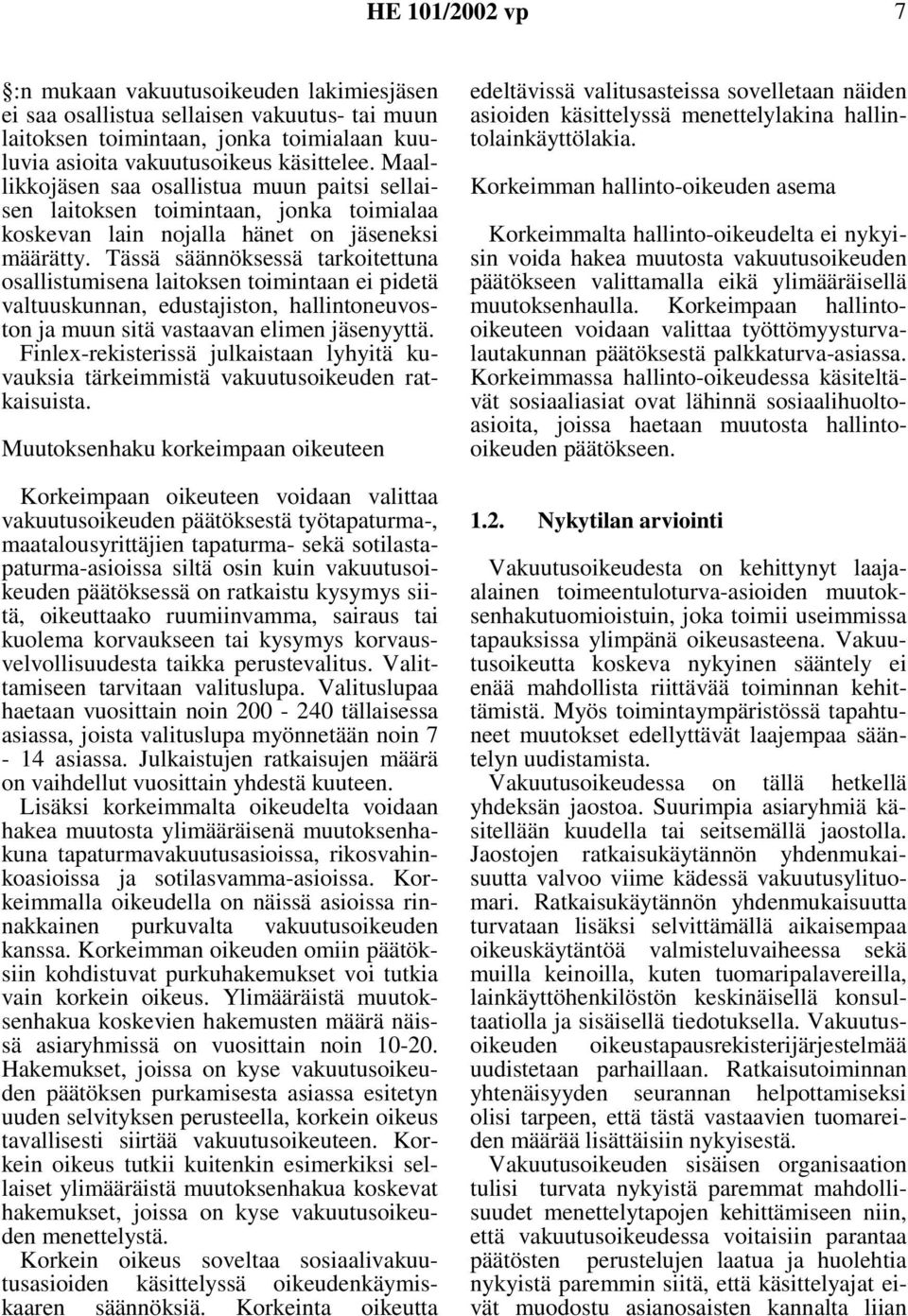 Tässä säännöksessä tarkoitettuna osallistumisena laitoksen toimintaan ei pidetä valtuuskunnan, edustajiston, hallintoneuvoston ja muun sitä vastaavan elimen jäsenyyttä.