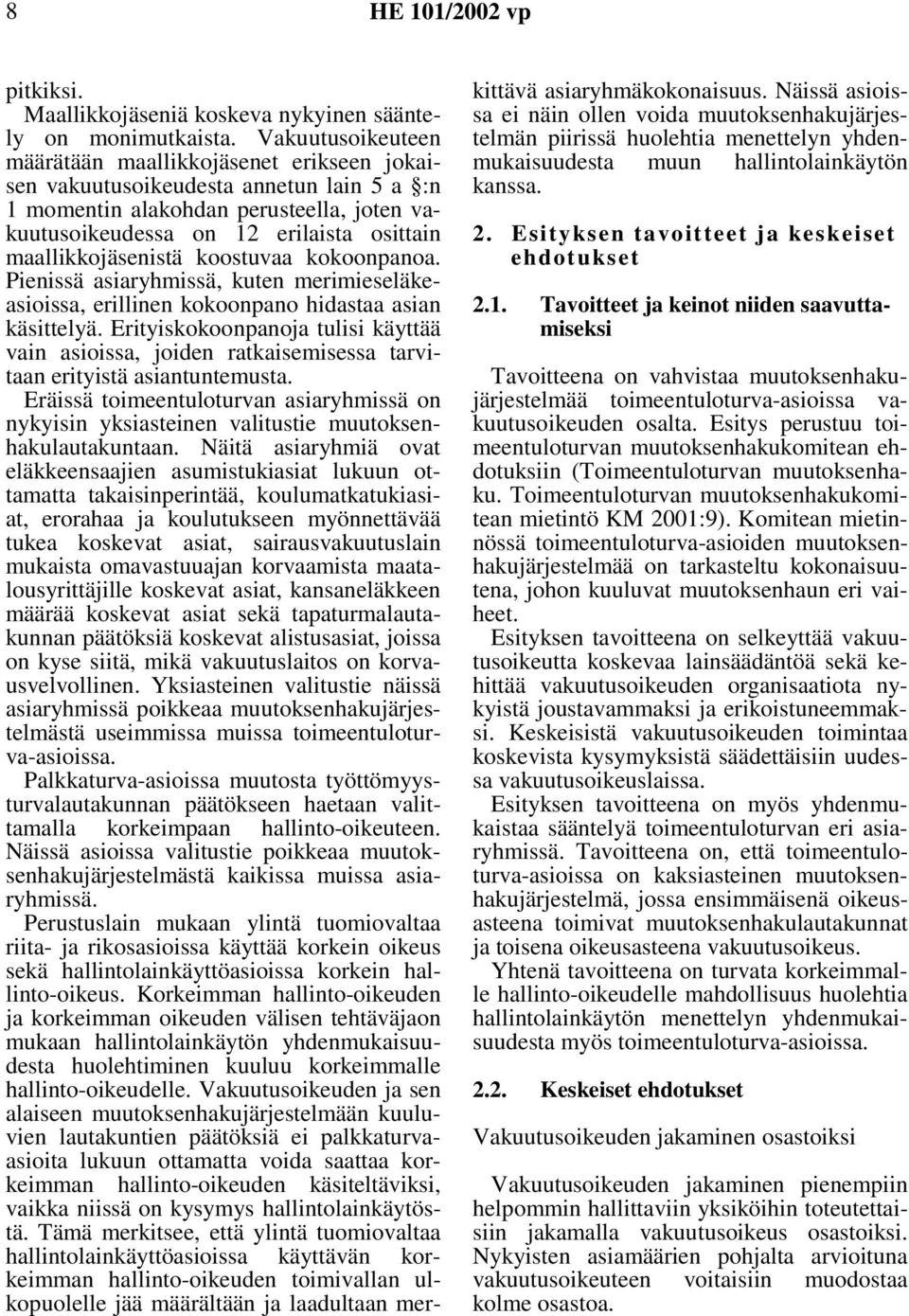 maallikkojäsenistä koostuvaa kokoonpanoa. Pienissä asiaryhmissä, kuten merimieseläkeasioissa, erillinen kokoonpano hidastaa asian käsittelyä.