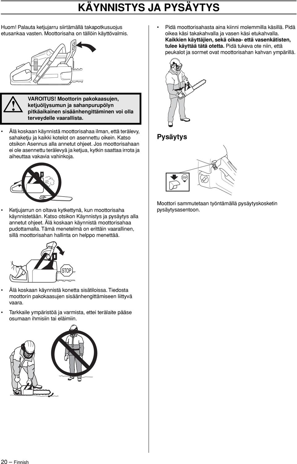 Pidä tukeva ote niin, että peukalot ja sormet ovat moottorisahan kahvan ympärillä.