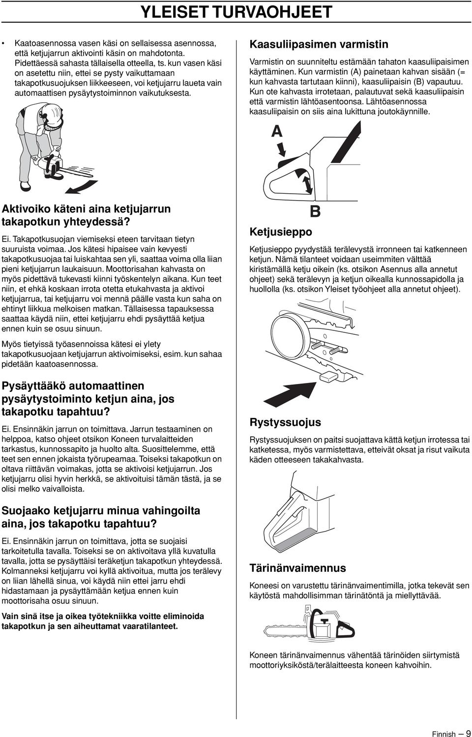 Kaasuliipasimen varmistin Varmistin on suunniteltu estämään tahaton kaasuliipaisimen käyttäminen.