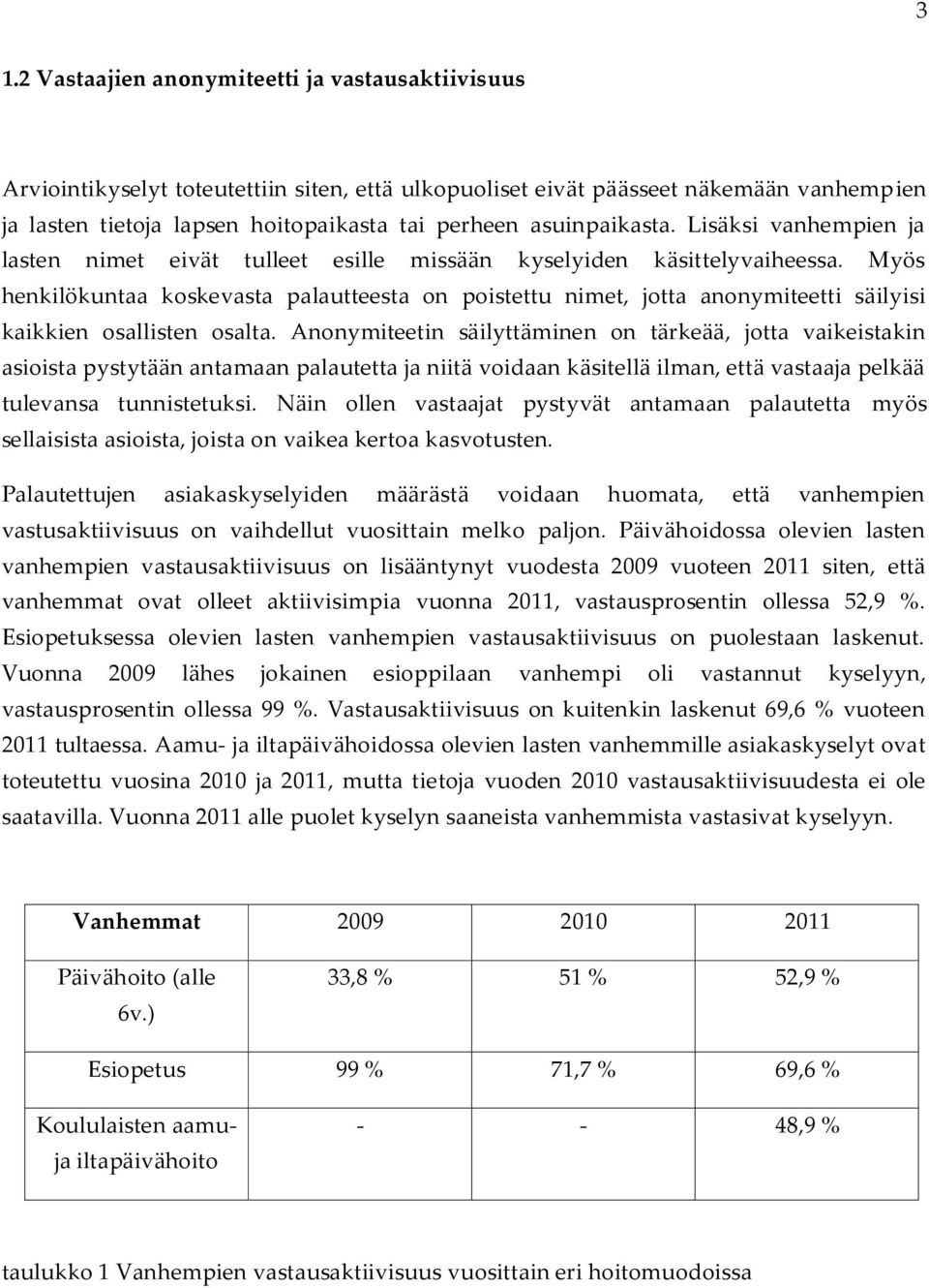 Myös henkilökuntaa koskevasta palautteesta on poistettu nimet, jotta anonymiteetti säilyisi kaikkien osallisten osalta.