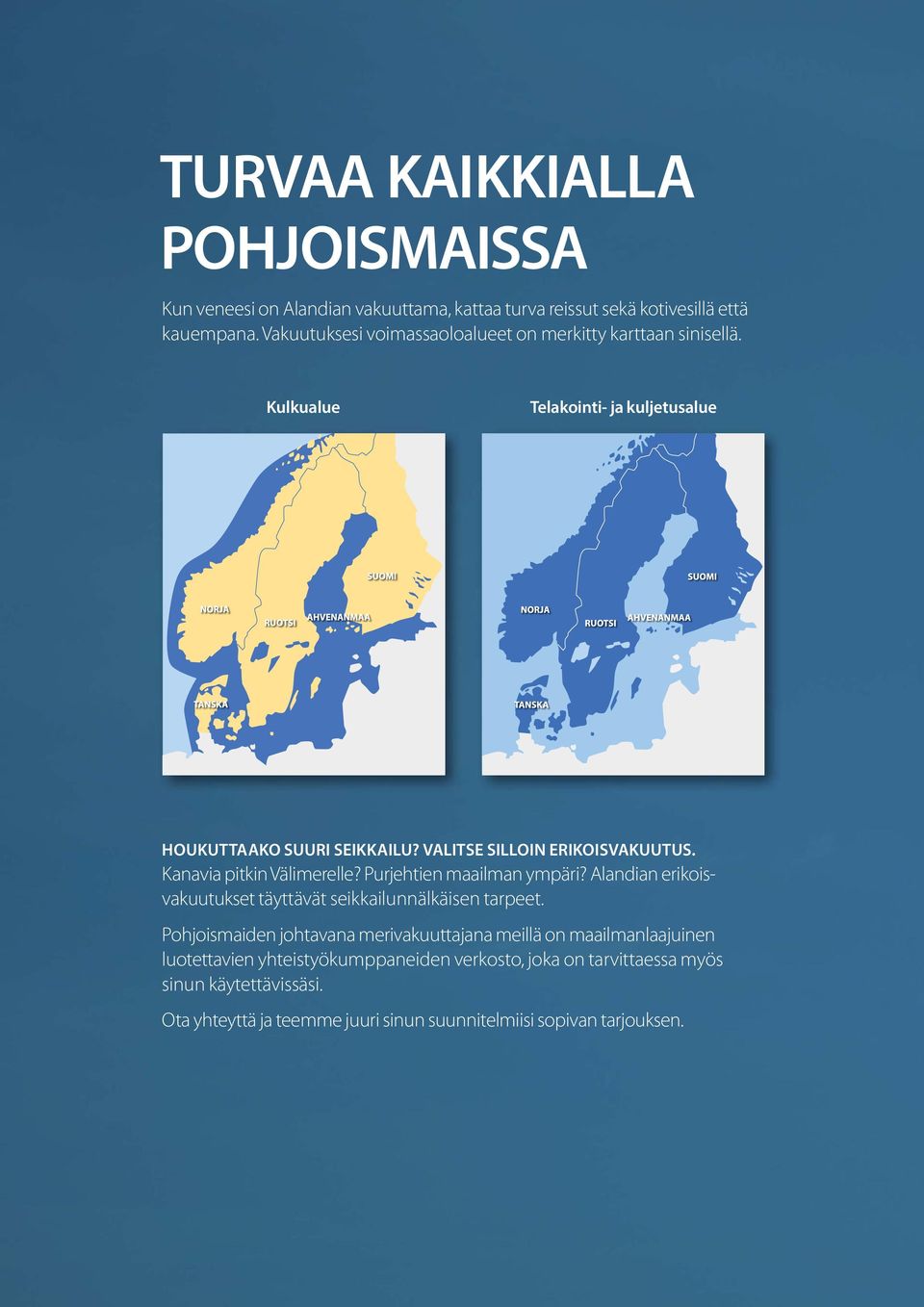 Valitse silloin erikoisvakuutus. Kanavia pitkin Välimerelle? Purjehtien maailman ympäri? Alandian erikoisvakuutukset täyttävät seikkailunnälkäisen tarpeet.