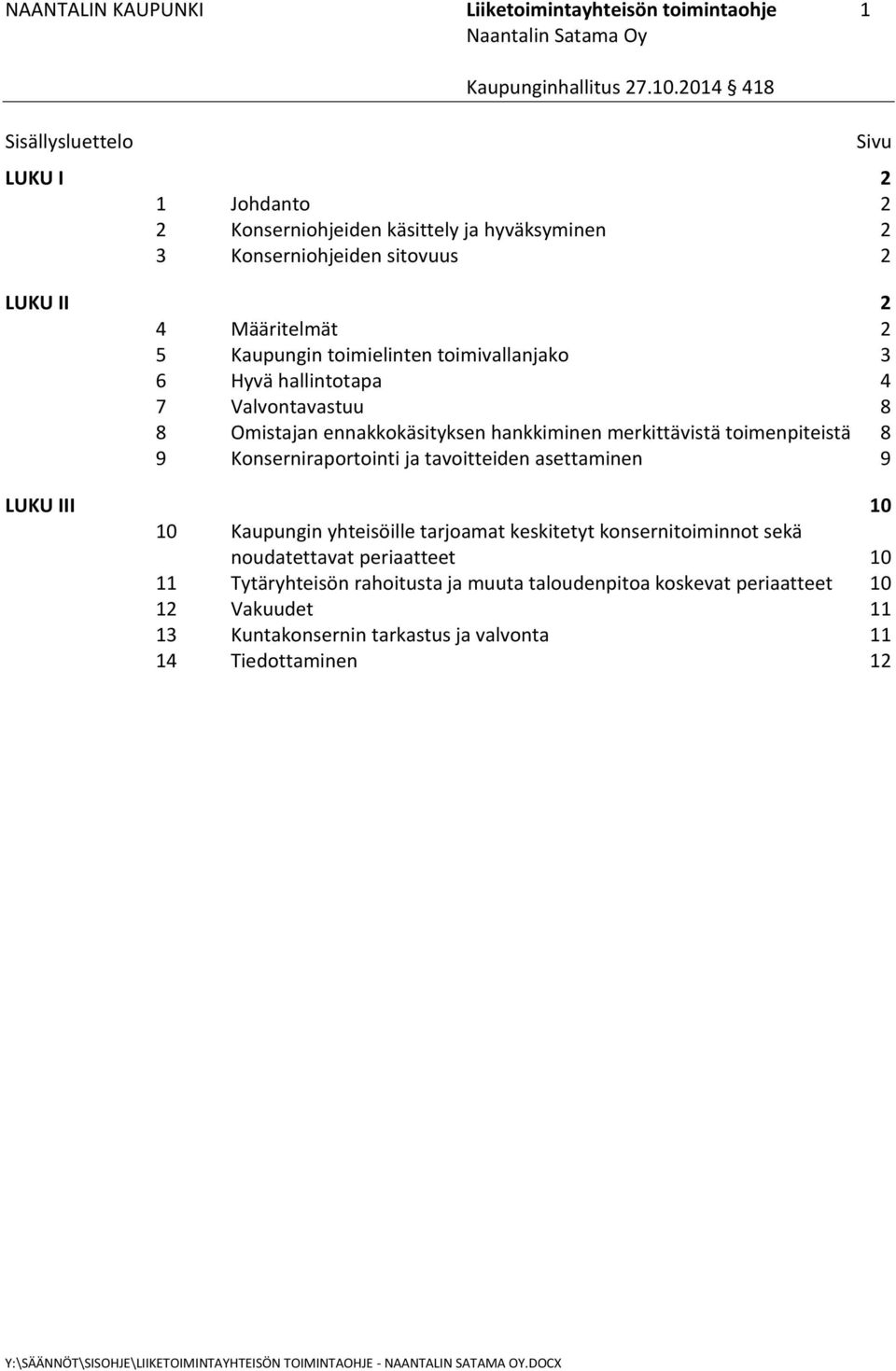 merkittävistä toimenpiteistä 8 9 Konserniraportointi ja tavoitteiden asettaminen 9 LUKU III 10 10 Kaupungin yhteisöille tarjoamat keskitetyt konsernitoiminnot sekä