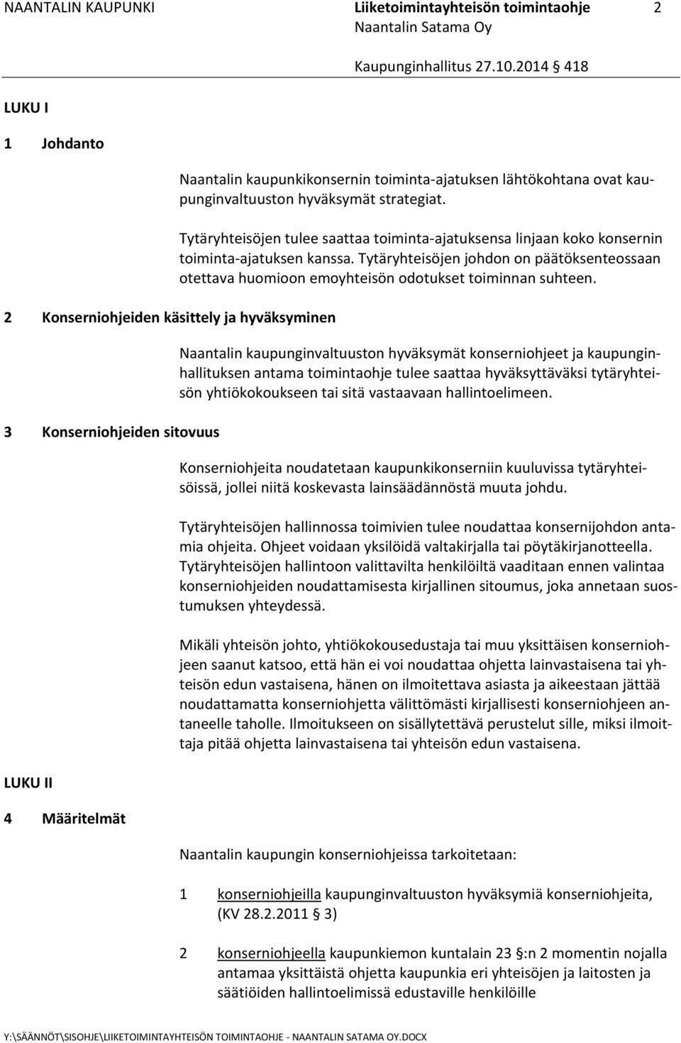 Tytäryhteisöjen johdon on päätöksenteossaan otettava huomioon emoyhteisön odotukset toiminnan suhteen.