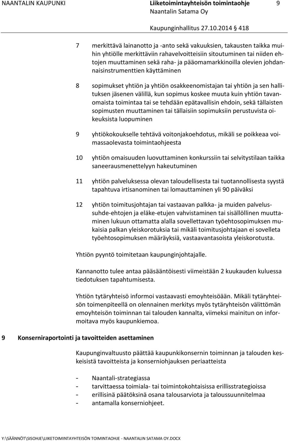 sopimus koskee muuta kuin yhtiön tavanomaista toimintaa tai se tehdään epätavallisin ehdoin, sekä tällaisten sopimusten muuttaminen tai tällaisiin sopimuksiin perustuvista oikeuksista luopuminen 9
