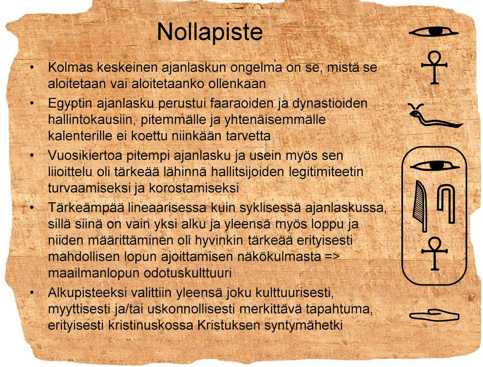 korostamiseksi Tärkeämpää lineaarisessa kuin syklisessä ajanlaskussa, sillä siinä on vain yksi alku ja yleensä myös loppu ja niiden määrittäminen oli hyvinkin tärkeää erityisesti mahdollisen lopun