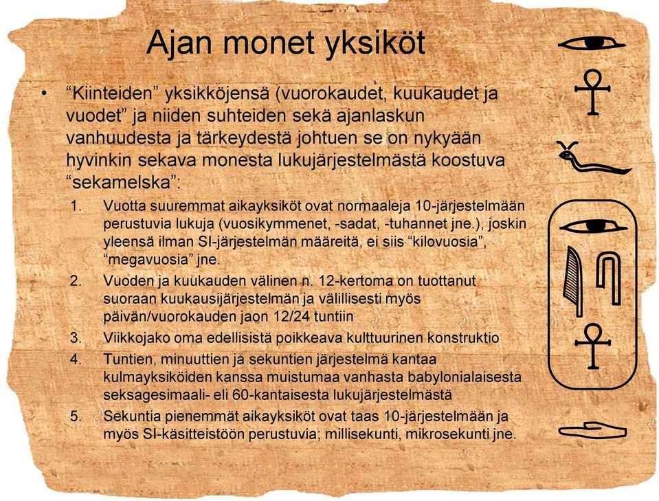 ), joskin yleensä ilman SI-järjestelmän määreitä, ei siis kilovuosia, megavuosia jne. 2. Vuoden ja kuukauden välinen n.