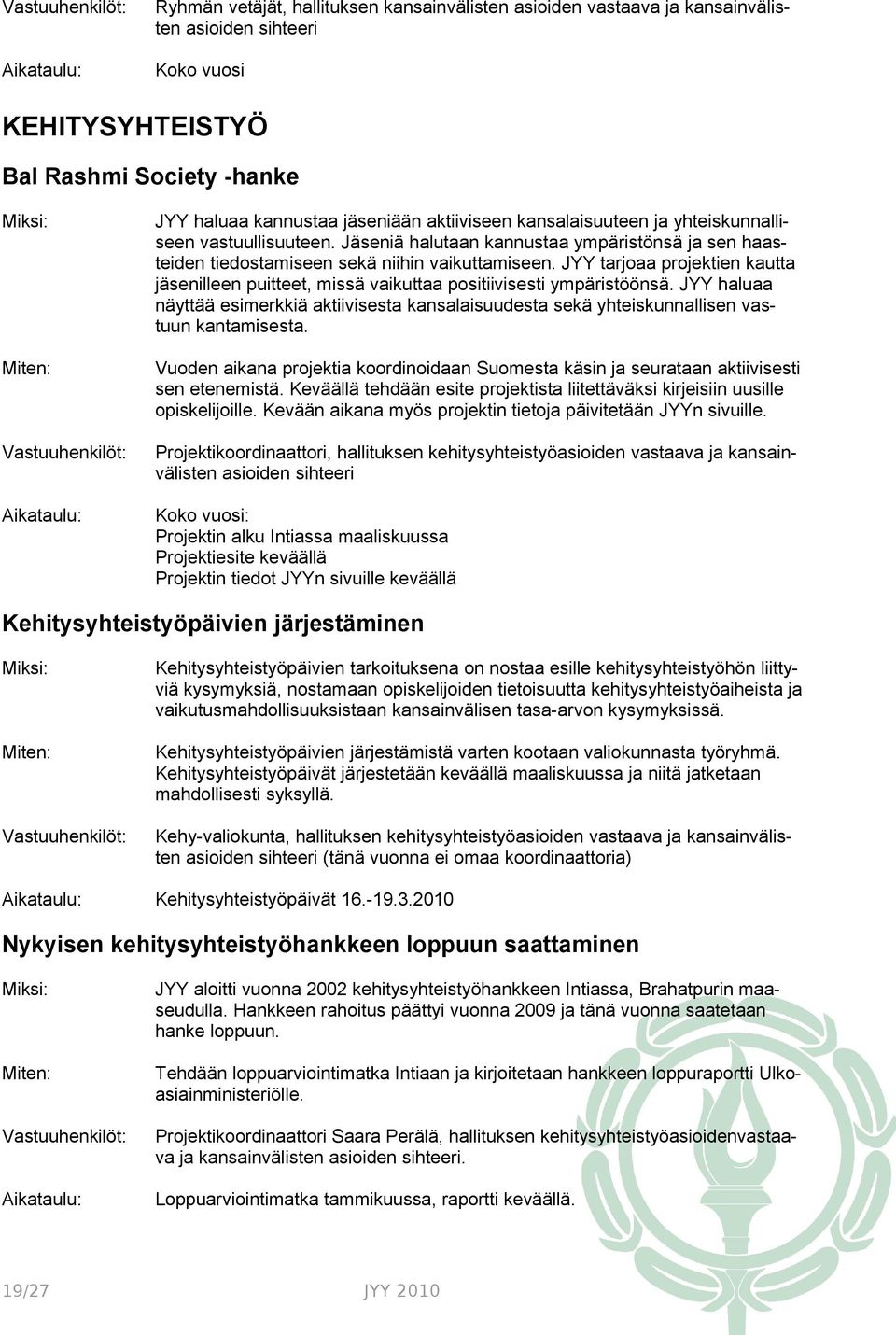 JYY tarjoaa projektien kautta jäsenilleen puitteet, missä vaikuttaa positiivisesti ympäristöönsä.