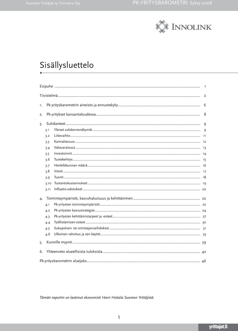 .. 19.11 Inflaatio-odotukset... 0. Toimintaympäristö, kasvuhakuisuus ja kehittäminen....1 Pk-yritysten toimintaympäristö.... Pk-yritysten kasvustrategiat.... Pk-yritysten kehittämistarpeet ja -esteet.