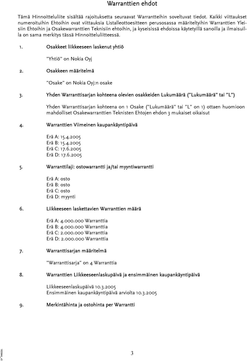 käytetyillä sanoilla ja ilmaisuilla on sama merkitys tässä Hinnoitteluliitteessä. 1. Osakkeet liikkeeseen laskenut yhtiö Yhtiö on Nokia Oyj 2. Osakkeen määritelmä Osake on Nokia Oyj:n osake 3.