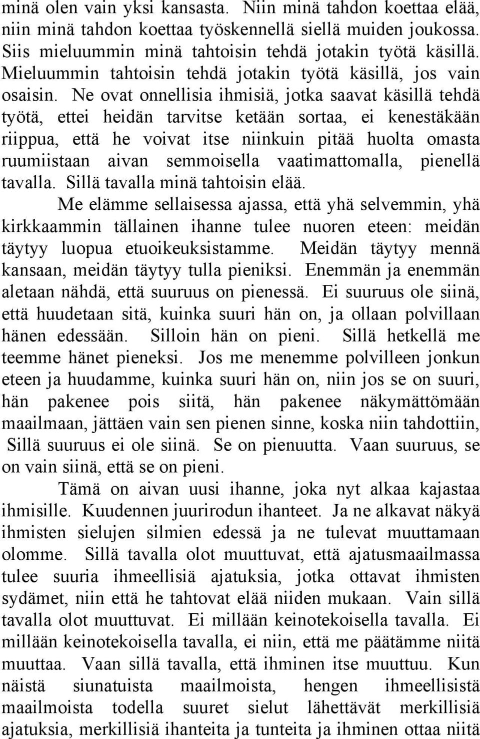 Ne ovat onnellisia ihmisiä, jotka saavat käsillä tehdä työtä, ettei heidän tarvitse ketään sortaa, ei kenestäkään riippua, että he voivat itse niinkuin pitää huolta omasta ruumiistaan aivan